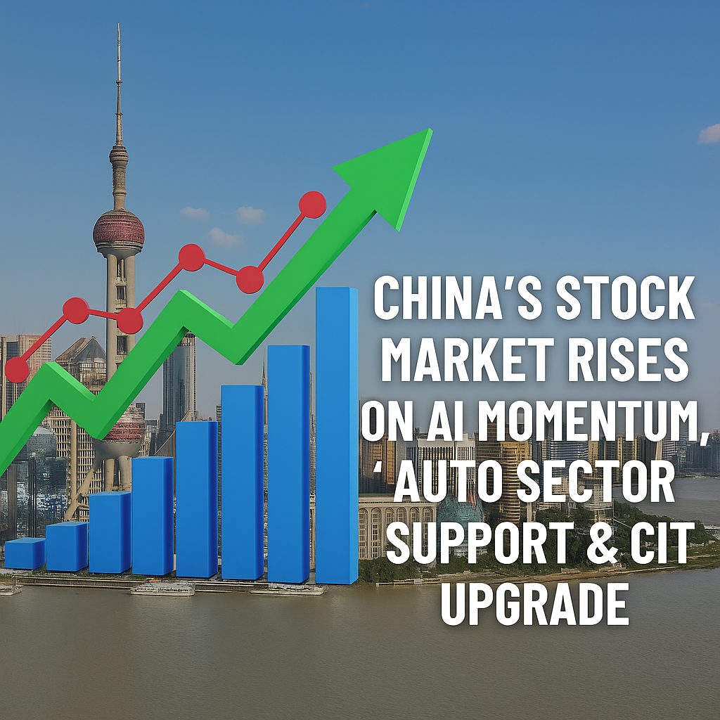 📈 China’s Stock Market Rises on AI Momentum, Auto Sector Support & Citi Upgrade